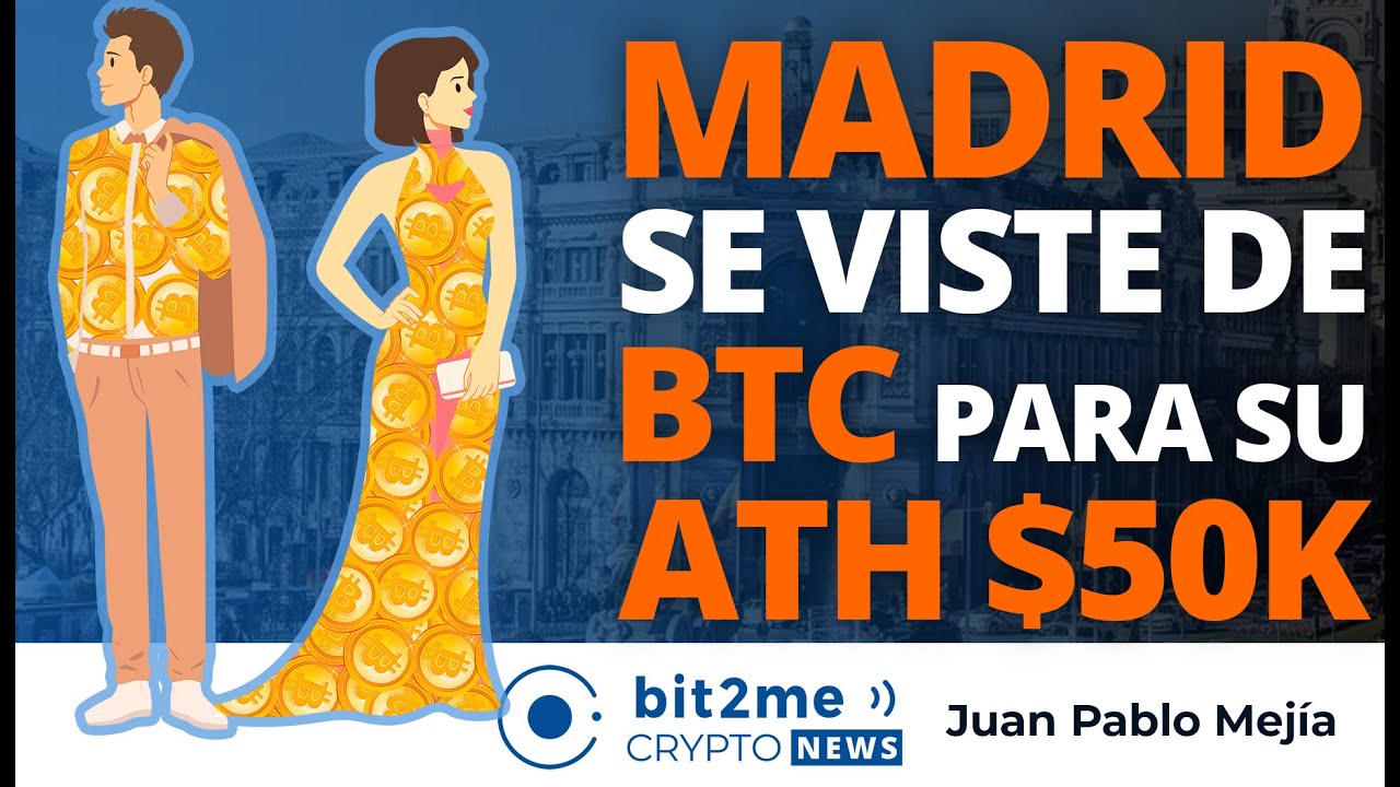 🔵 🎉 MADRID se viste de BITCOIN para su ATH $50K – Bit2Me Crypto News