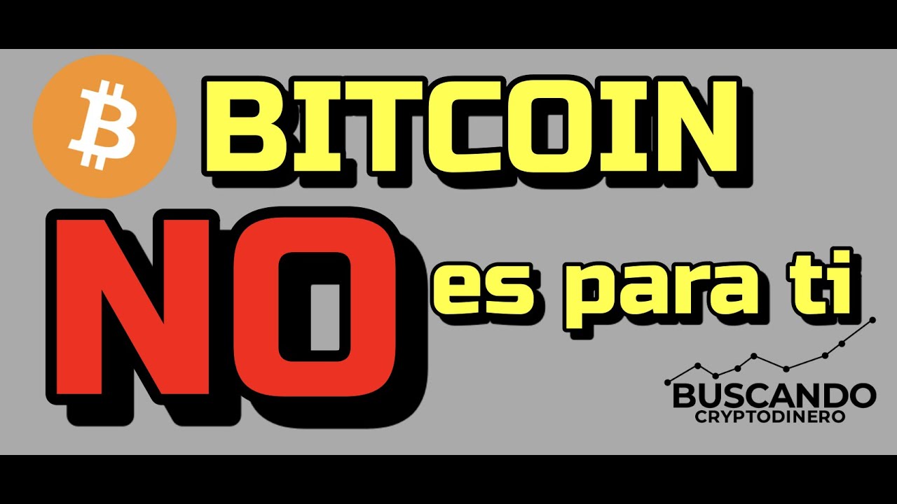 Bitcoin NO es para TI !!!