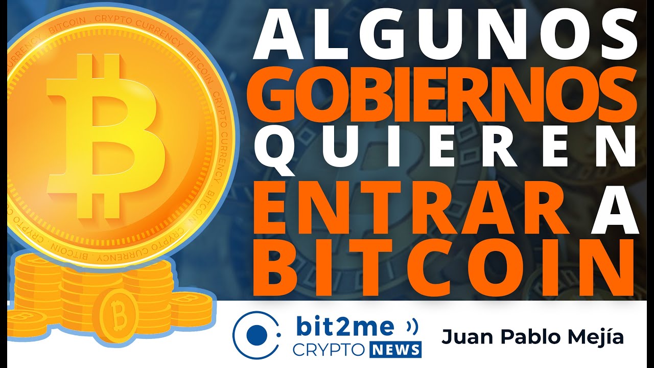 🔵 🤑 Algunos GOBIERNOS quieren entrar a BITCOIN – Bit2Me Crypto News