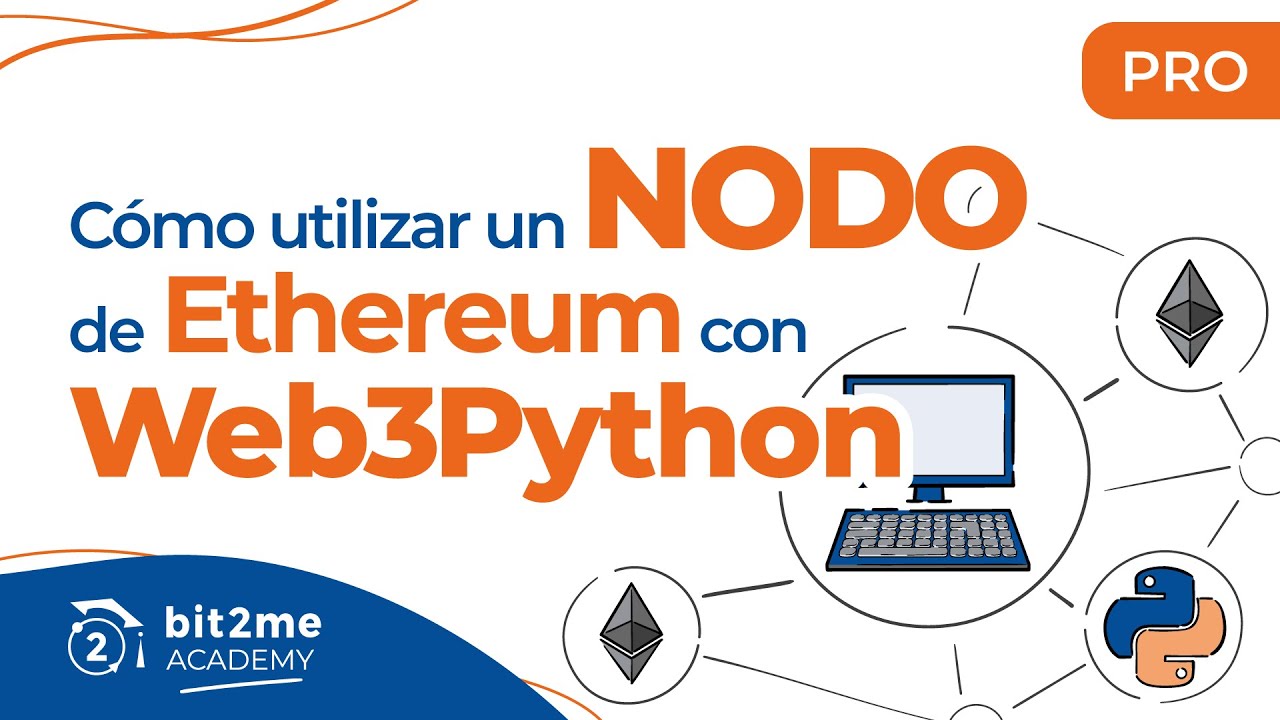 🎓 APRENDE a utilizar un NODO de ETHEREUM con WEB3PYTHON – Bit2Me Academy Pro