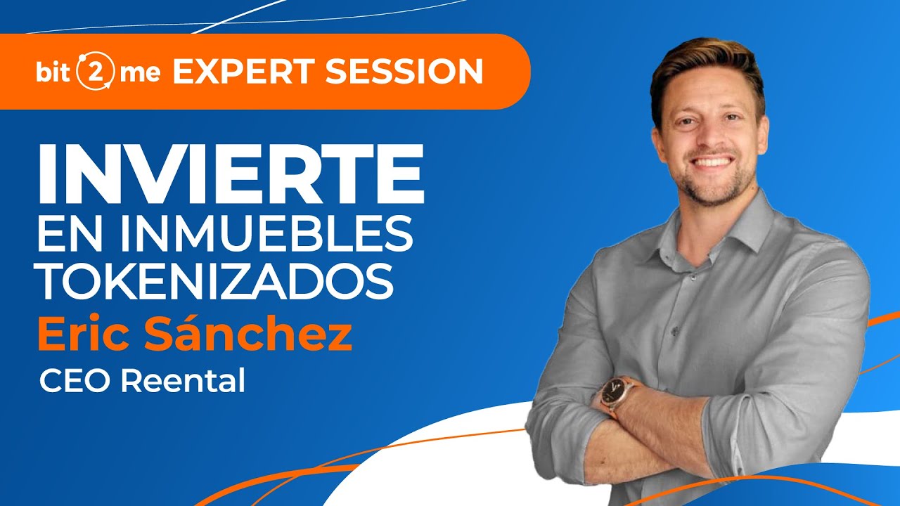 📙  INVIERTIR en INMUEBLES TOKENIZADOS –  Bit2Me Expert Session @Reental Eric Sánchez