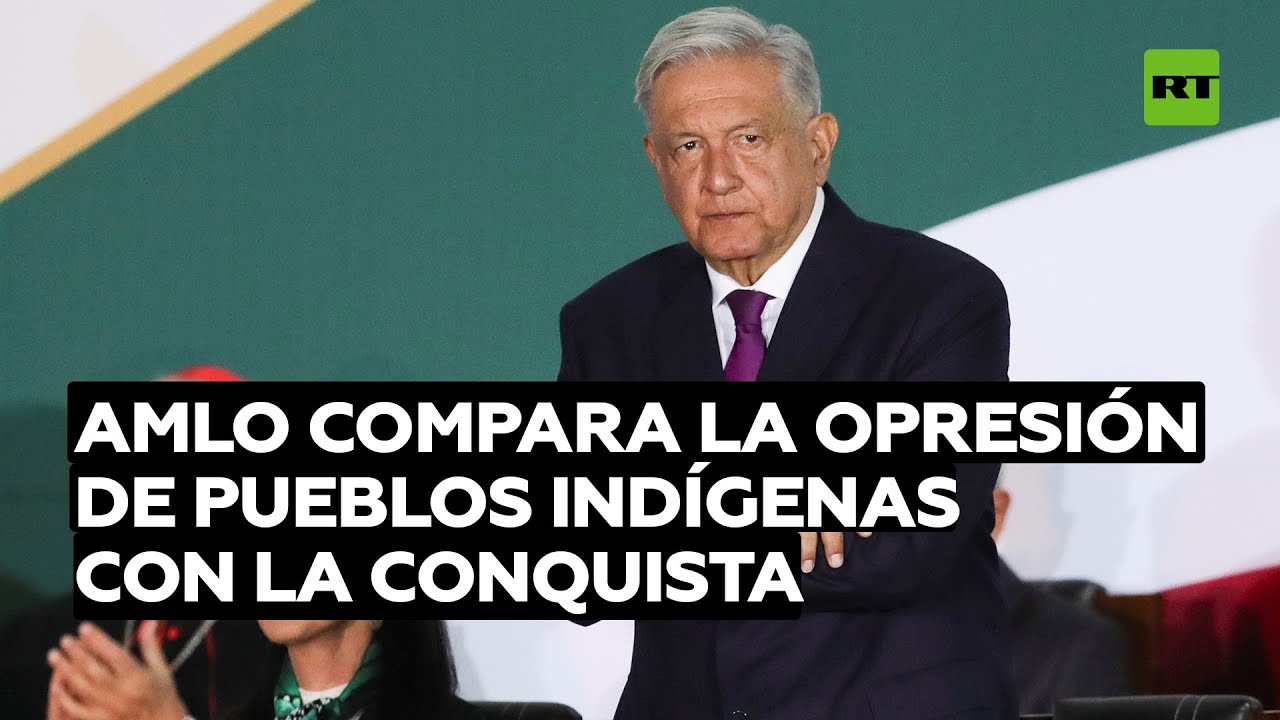 López Obrador compara la opresión a los pueblos indígenas con la Conquista