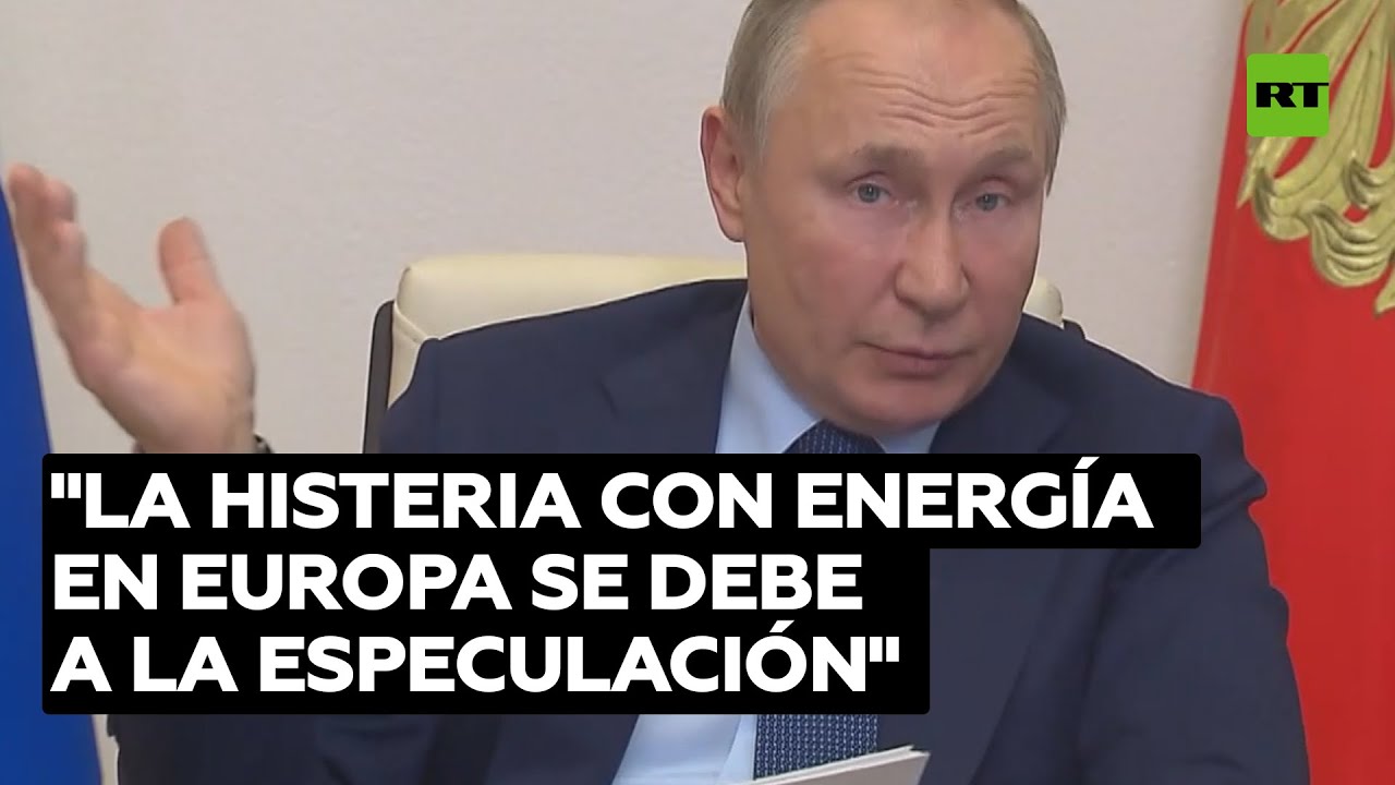 Putin comenta la "histeria y confusión" en los mercados energéticos de Europa