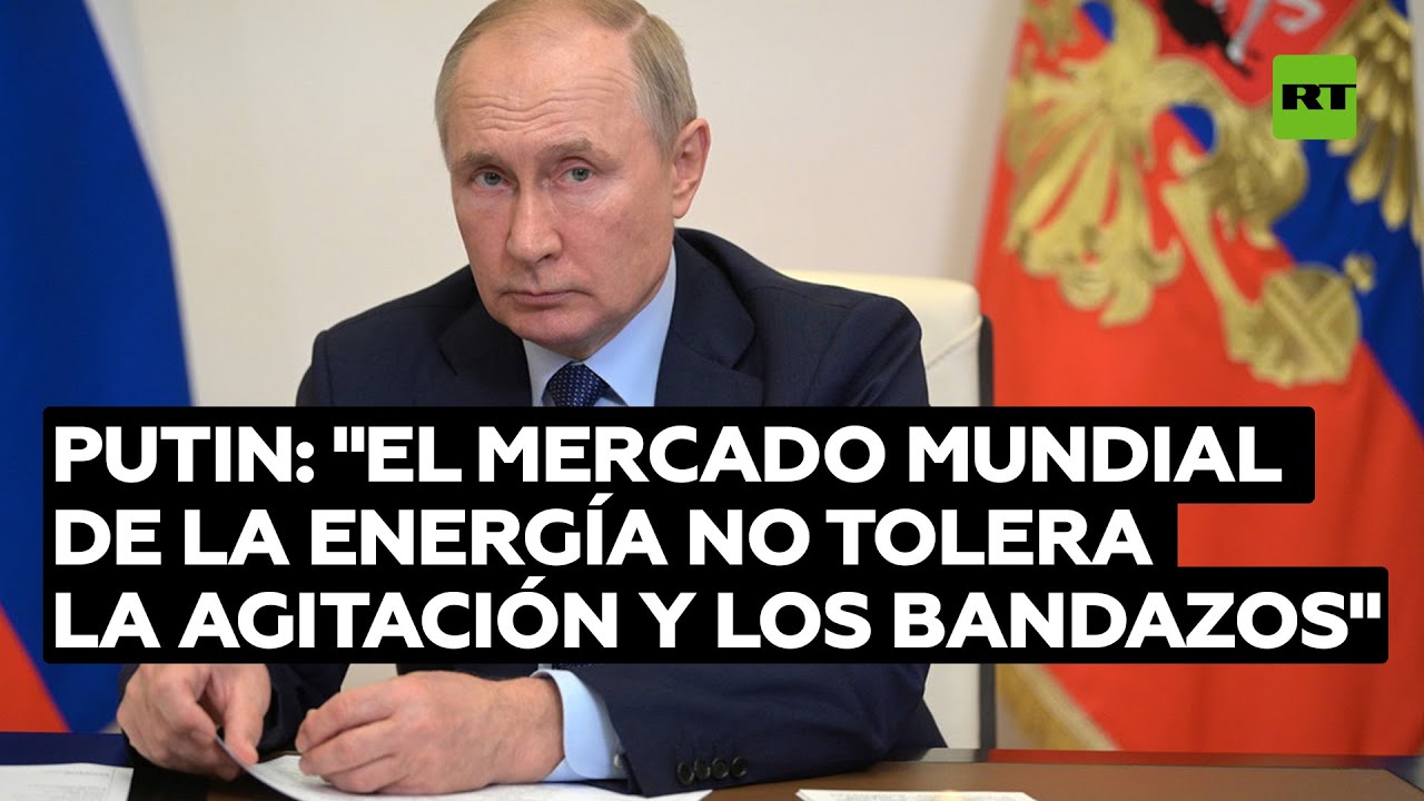 Vladímir Putin: "El mercado mundial de la energía no tolera la agitación y los bandazos"