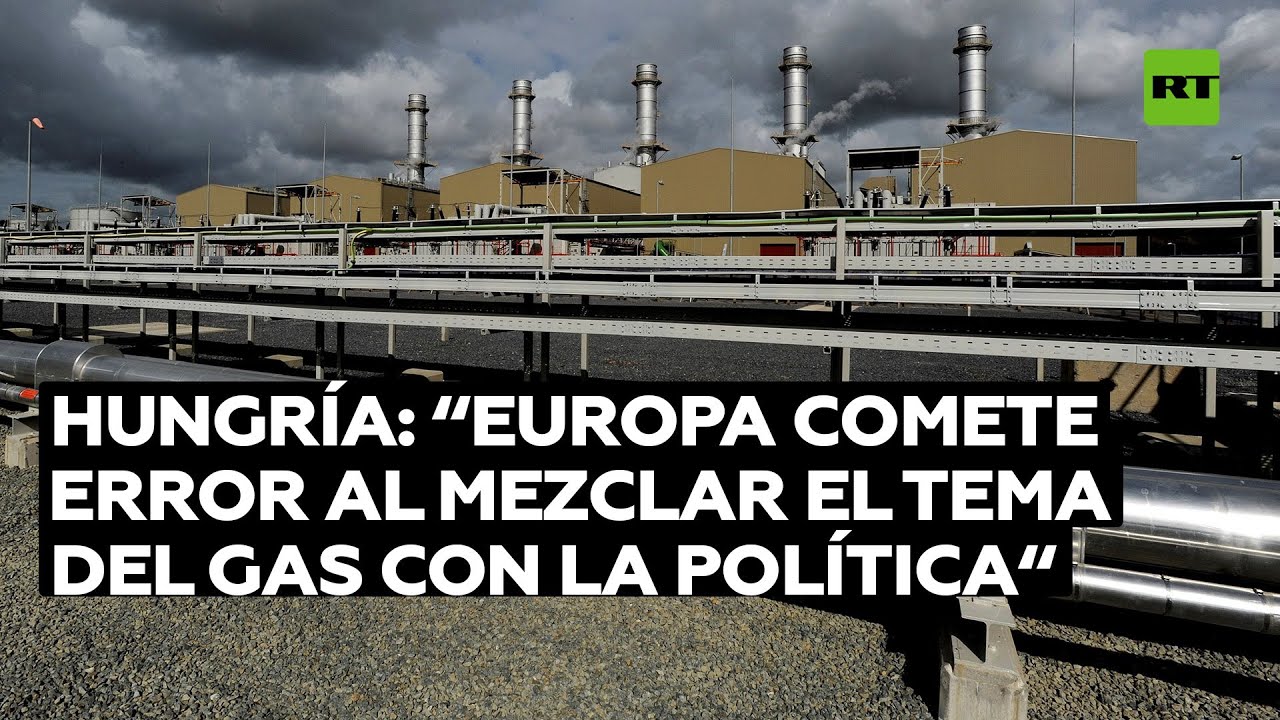 Hungría: "Europa comete error al mezclar el tema del gas con la política"