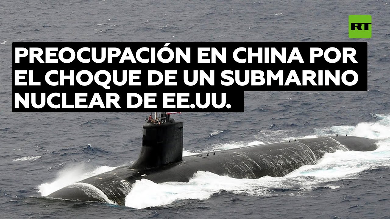 Preocupación en China por el choque de un submarino nuclear de EE.UU. en el Indo-Pacífico