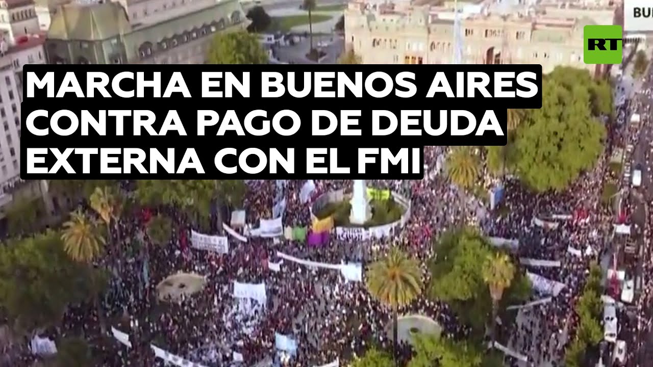 Miles de personas marchan en Argentina para exigir que no se pague la deuda al FMI