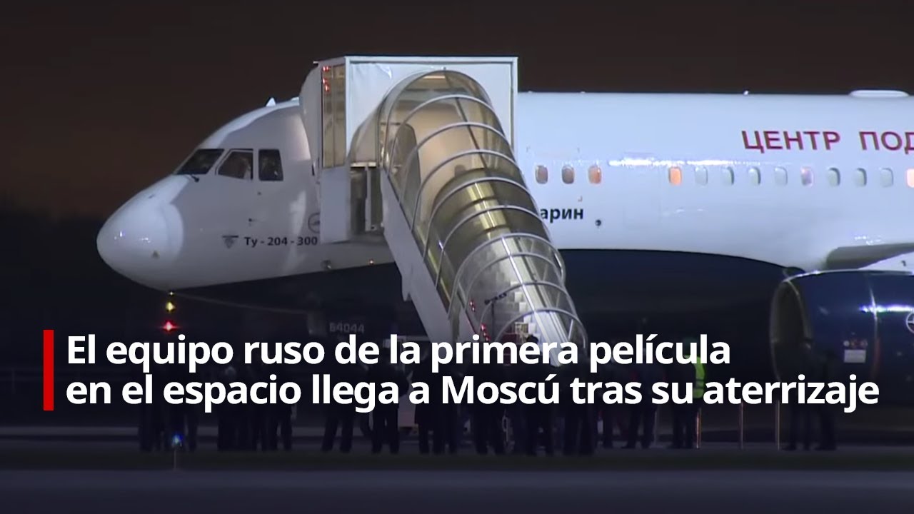 🔴 El equipo ruso de la primera película en el espacio llega a Moscú tras su aterrizaje