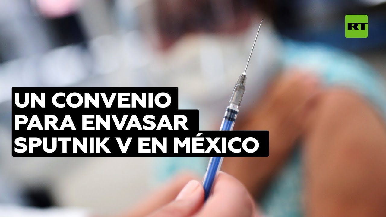 México y Rusia firman un acuerdo para envasar la vacuna Sputnik V en el laboratorio Birmex