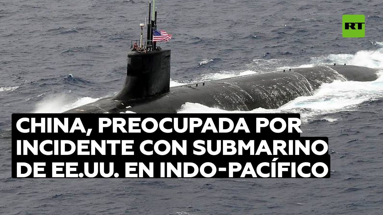 China está preocupada por choque de submarino nuclear de EE.UU. contra objeto en el Indo-Pacífico