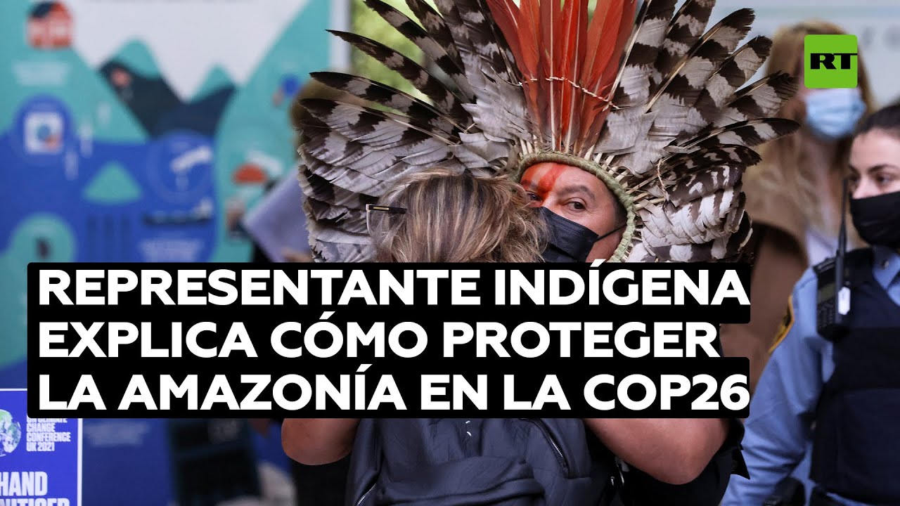 Representante indígena en la COP26 comparte su visión de las medidas para proteger la Amazonía