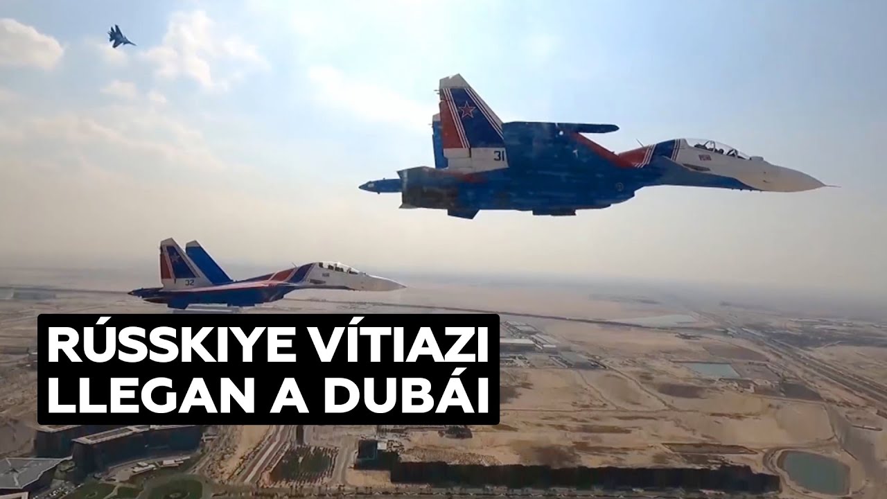 Los Rússkiye Vítiazi de la Fuerza Aérea rusa llegan a Dubái para un espectáculo aéreo