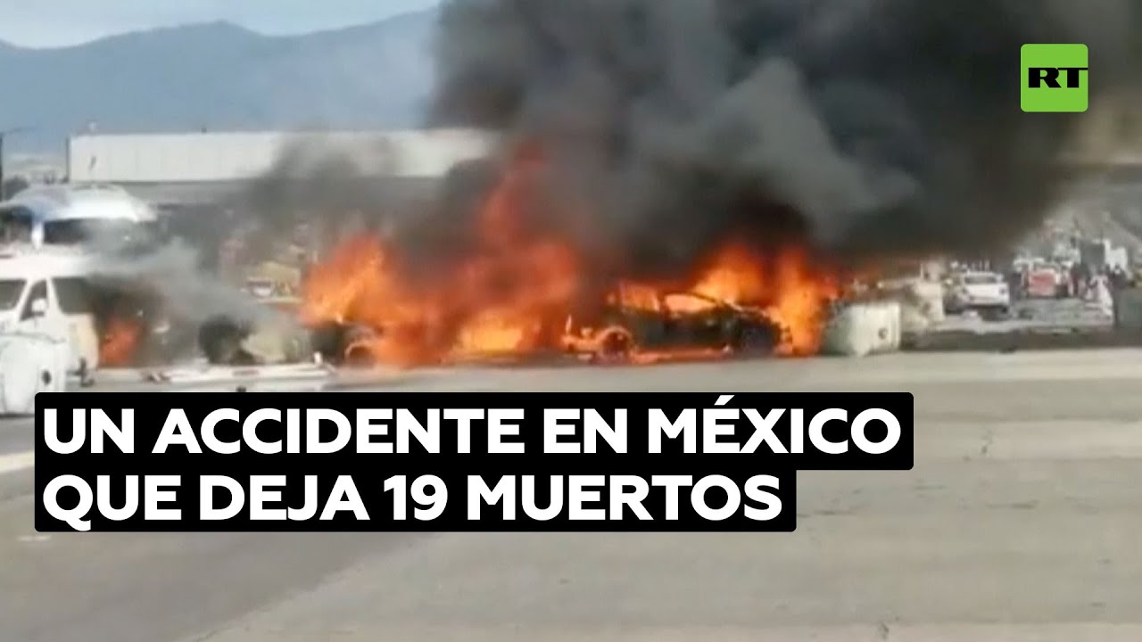 Video: accidente de tráfico seguido de un incendio deja 19 muertos y 3 heridos en México