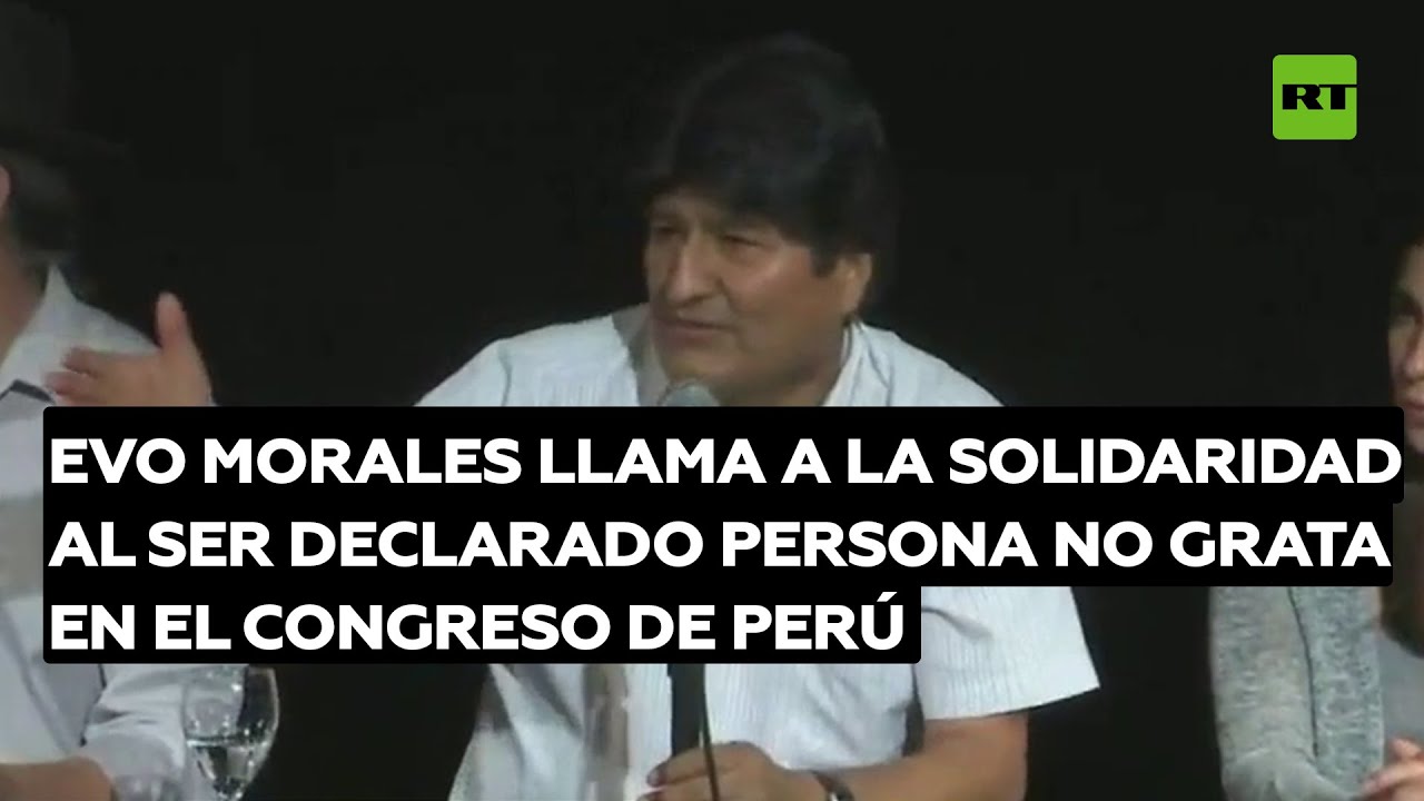 Evo Morales llama a la solidaridad al ser declarado persona no grata en el Congreso de Perú