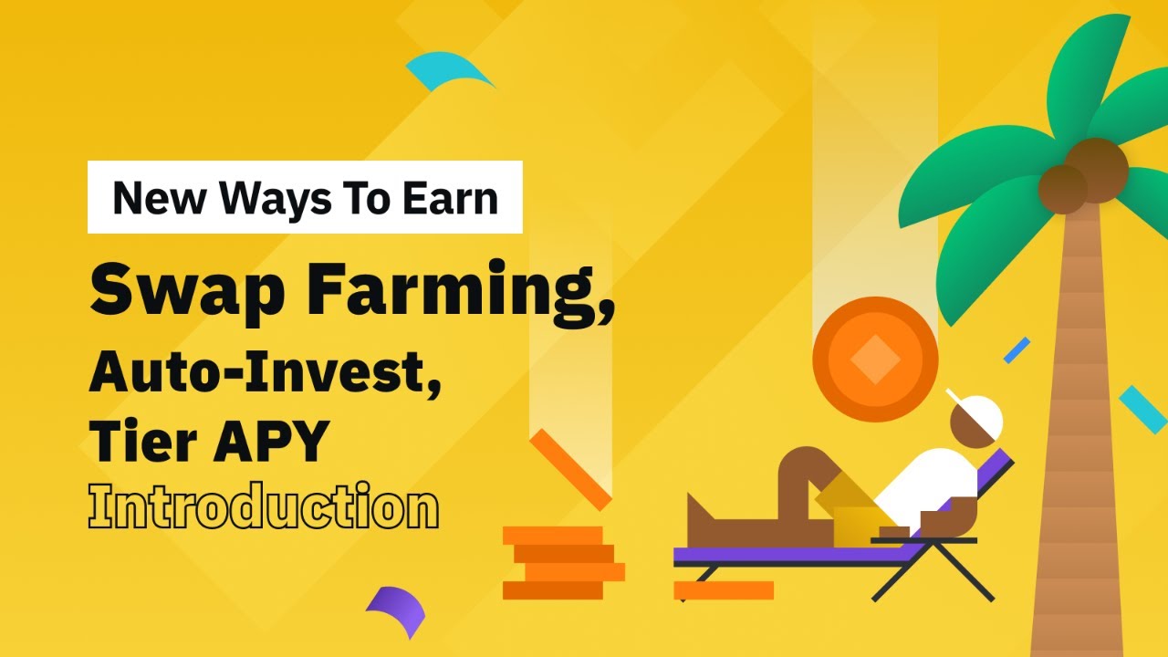 New ways to Earn – Swap Farming, Auto-Invest, Tier APY Introduction