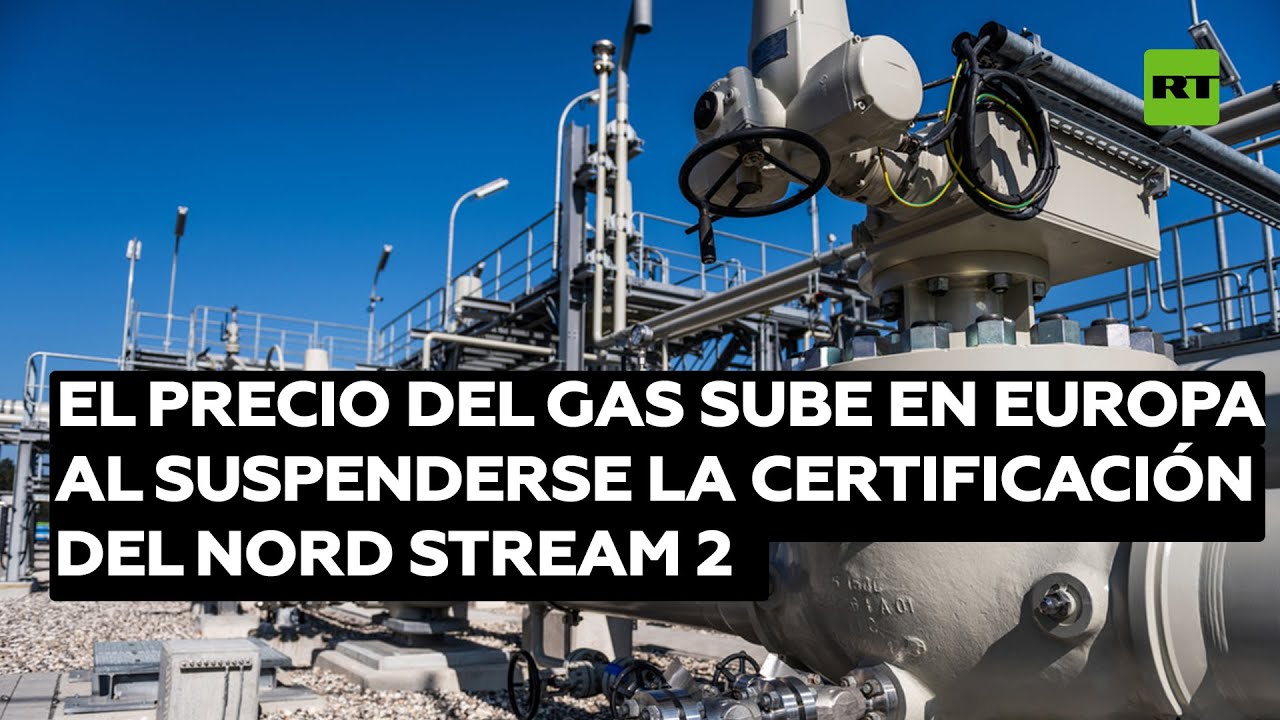 El precio del gas sube en Europa tras la suspensión temporal de la certificación del Nord Stream 2