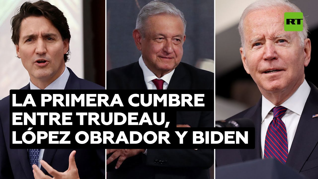 La primera cumbre entre Trudeau, López Obrador y Biden: ¿cuáles son los temas principales?