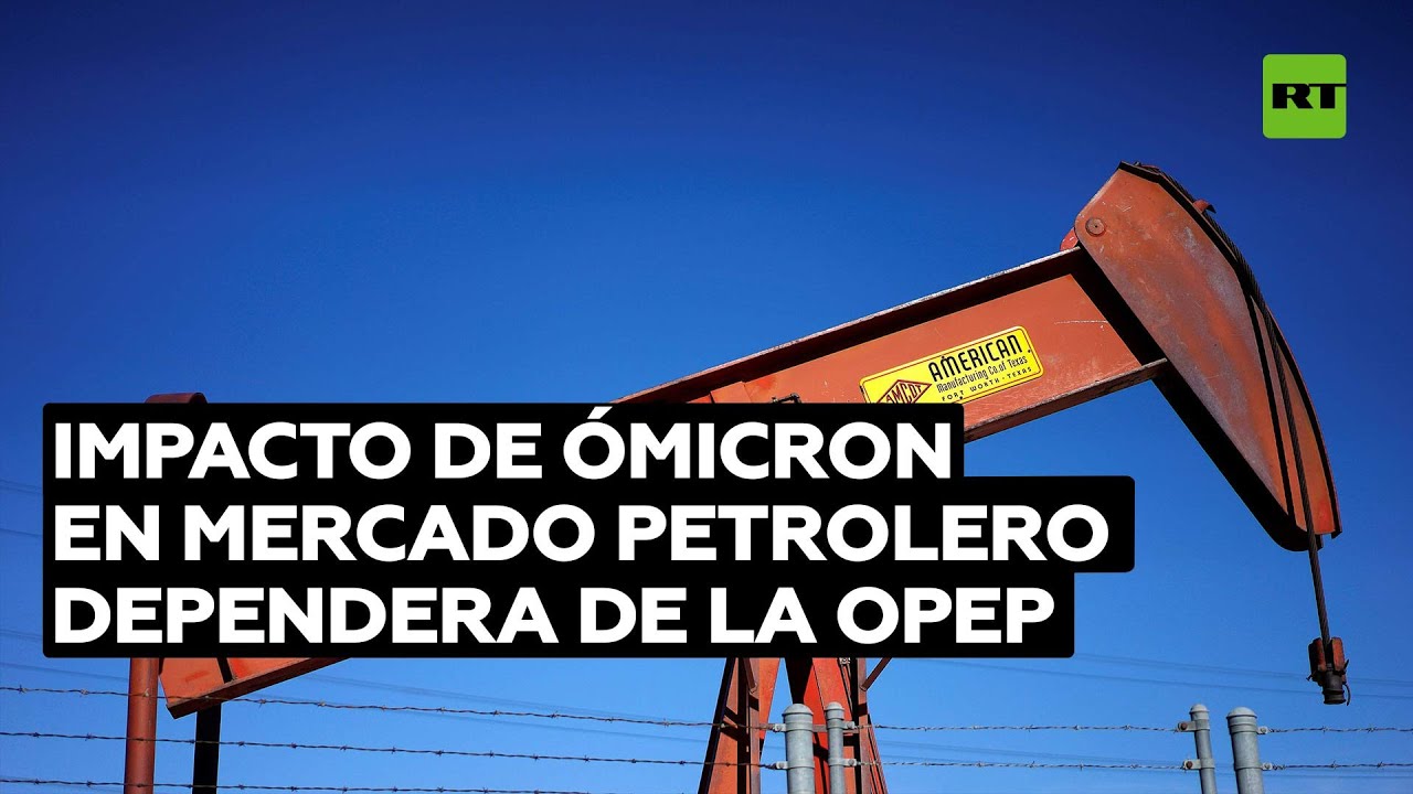 "El impacto al mercado petrolero por la variante ómicron depende de la OPEP y sus aliados"
