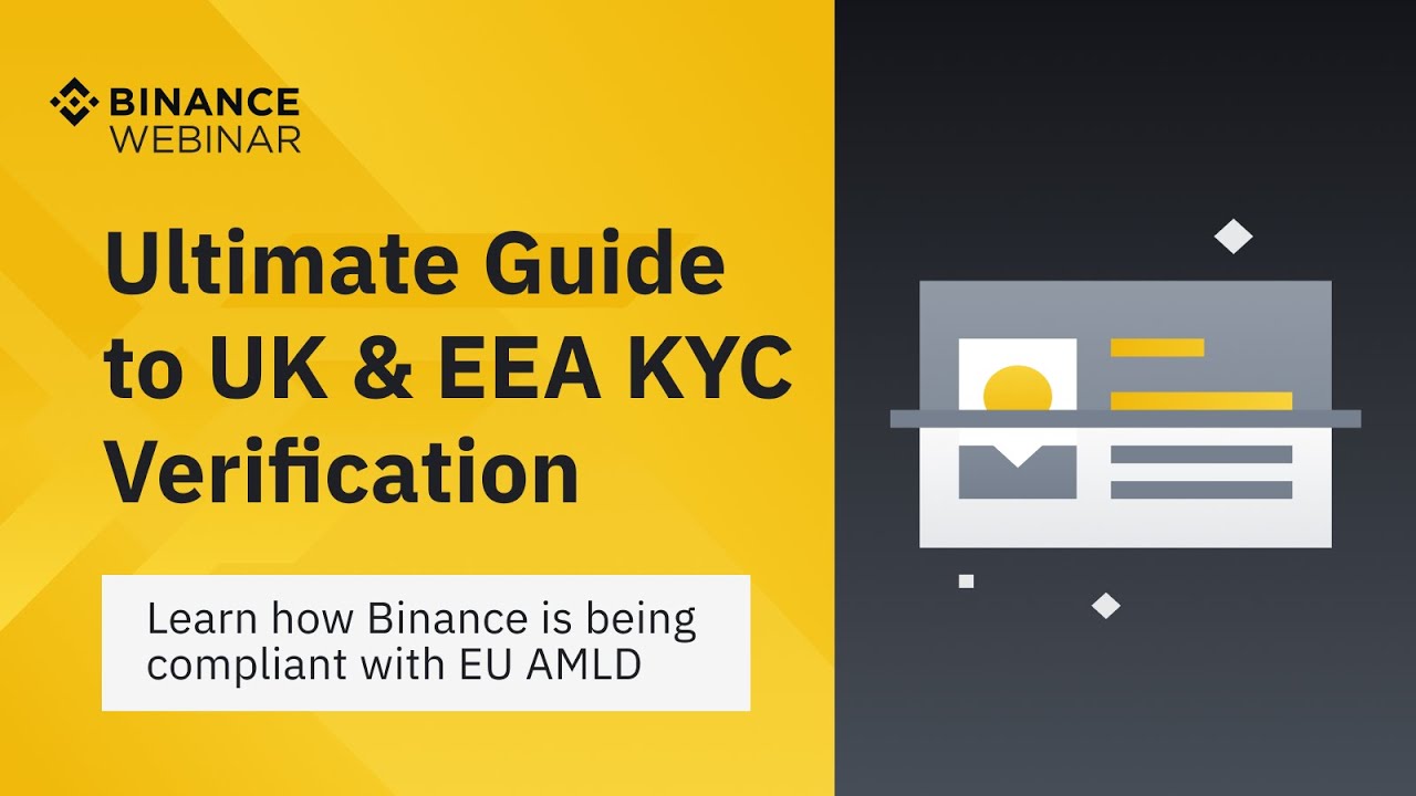 Binance Webinar: Ultimate Guide to UK & EEA KYC Process