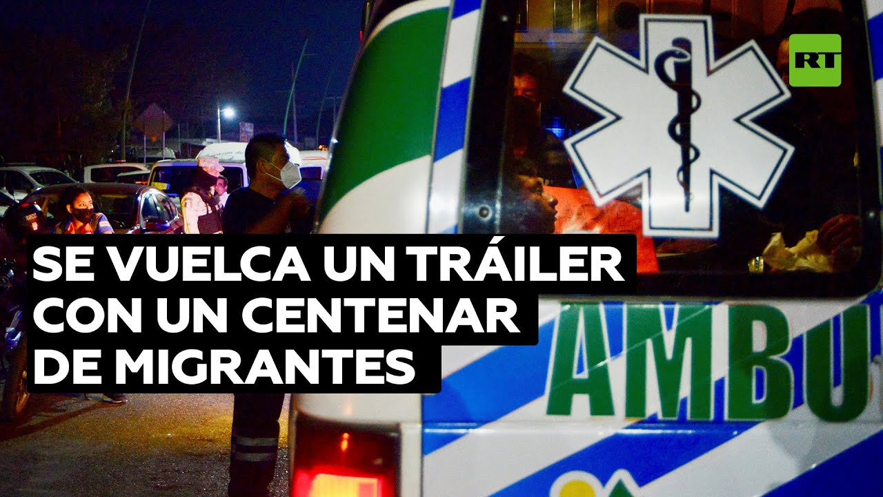 Al menos 49 muertos y más de 50 heridos tras volcadura de tráiler con migrantes en el sur de México