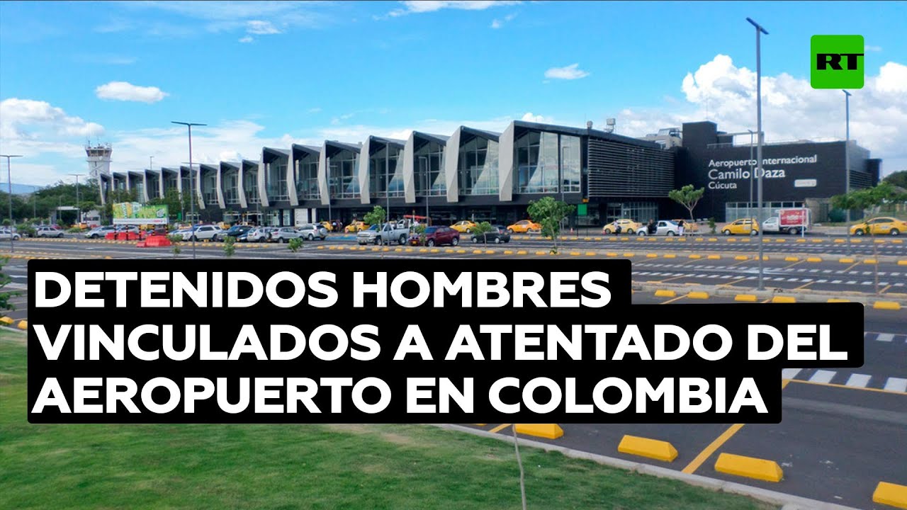 Detenidos dos hombres que estarían vinculados al atentado en el aeropuerto de Cúcuta en Colombia
