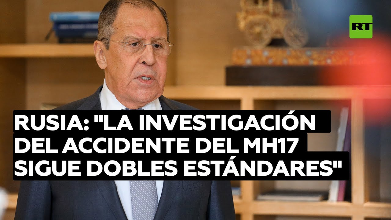 Rusia: "la investigación del accidente del MH17 en Países Bajos se basa en dobles estándares"