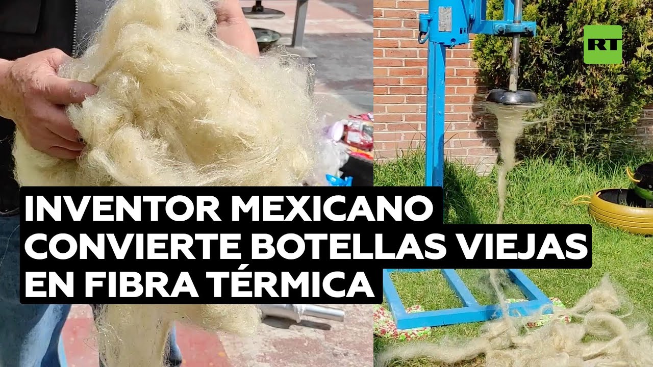 Inventor mexicano convierte botellas viejas en fibra térmica @RT Play en Español
