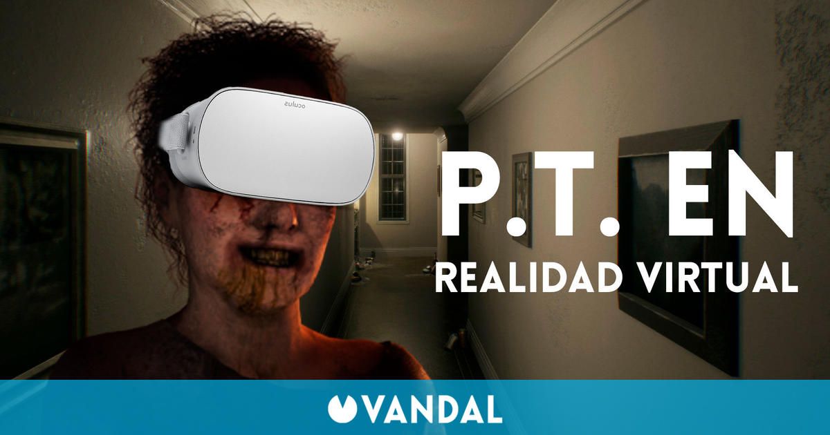 Ya puedes jugar a P.T. en realidad virtual (si te atreves) gracias a esta creación fan