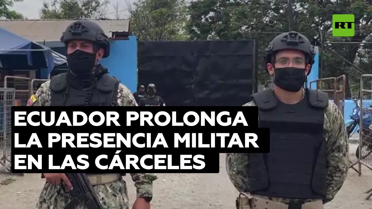 Ecuador prolonga la presencia militar en las cárceles pese al fin del estado de excepción