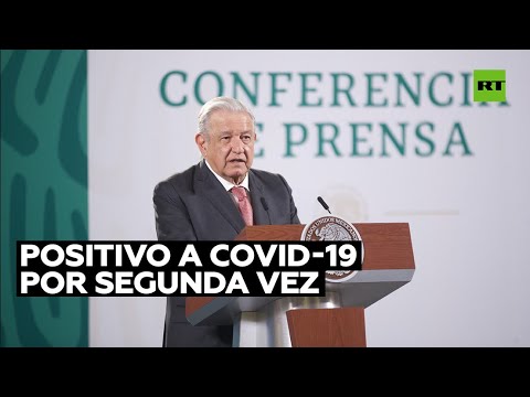 López Obrador da positivo a covid-19 por segunda vez y dice que "los síntomas son leves"