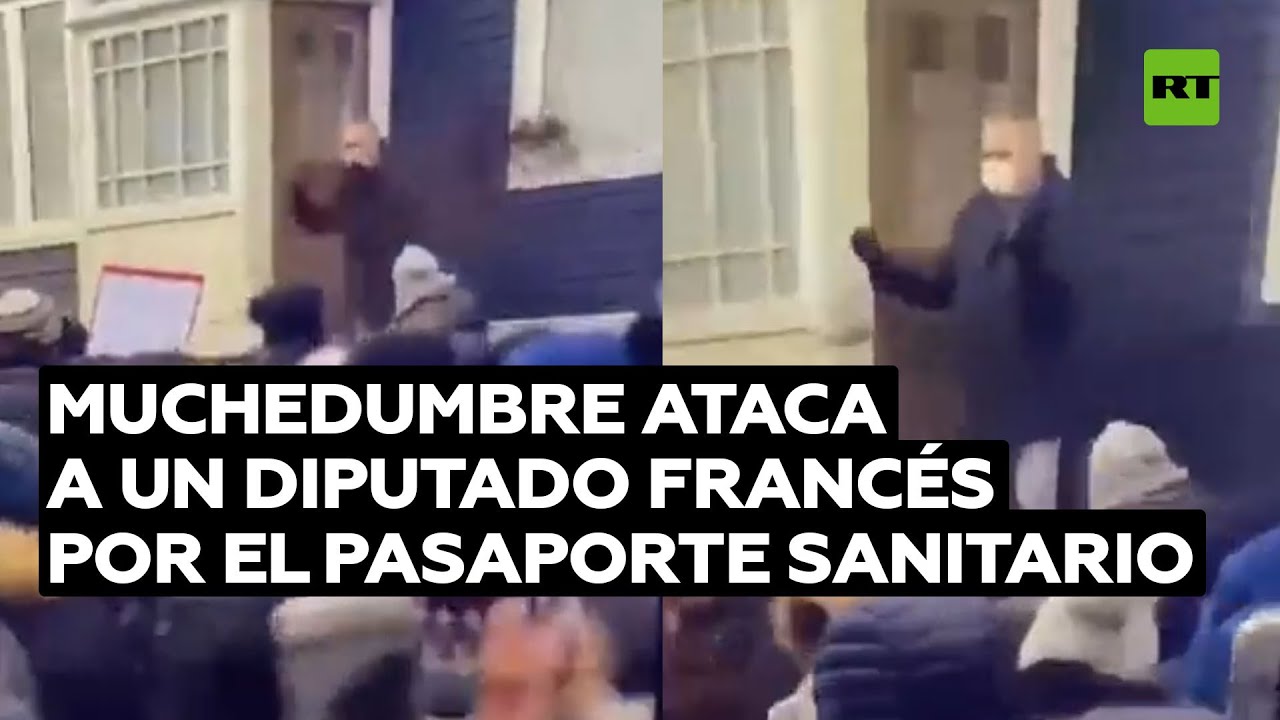 Opositores al pasaporte covid agreden a diputado francés en su casa