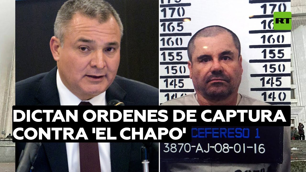 Dictan órdenes de captura contra 'El Chapo' y el exsecretario de Seguridad Genaro García Luna