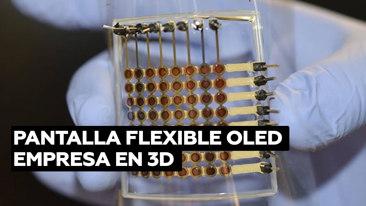 Desarrollan la primera pantalla flexible OLED del mundo totalmente impresa en 3D @RT Play en Español