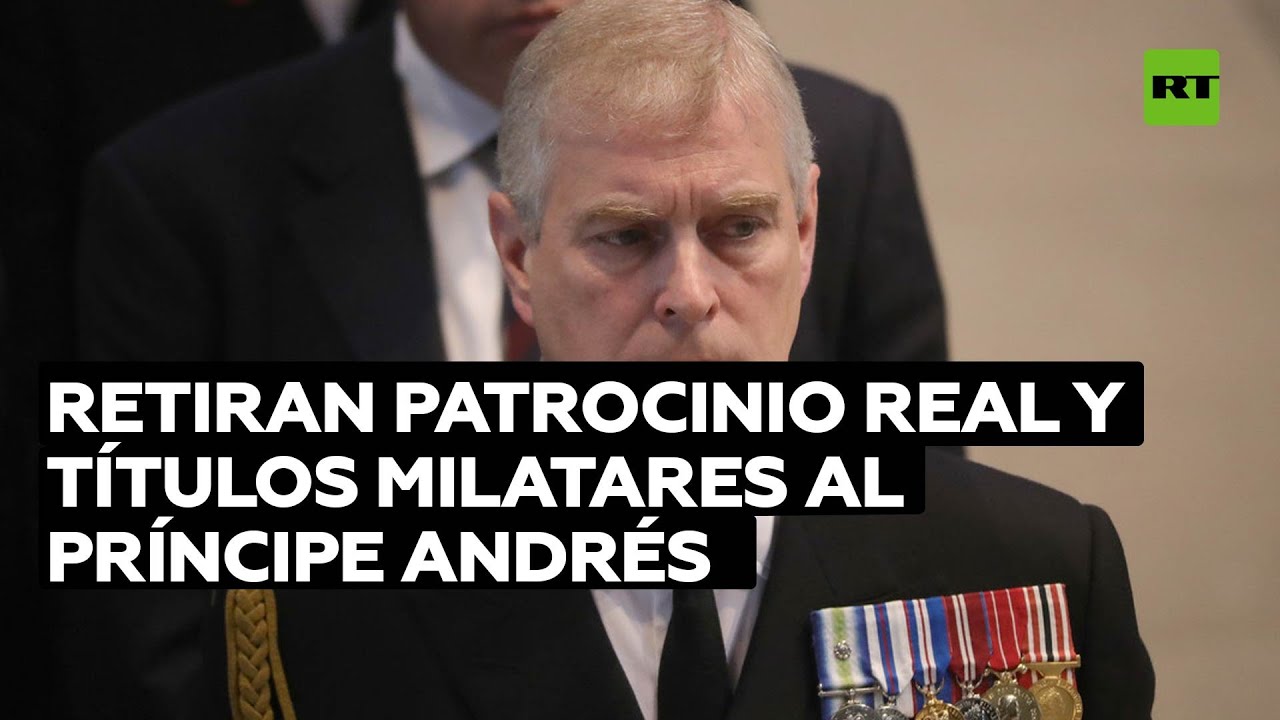 Retiran al príncipe Andrés sus títulos militares en medio de acusaciones de abusos sexuales