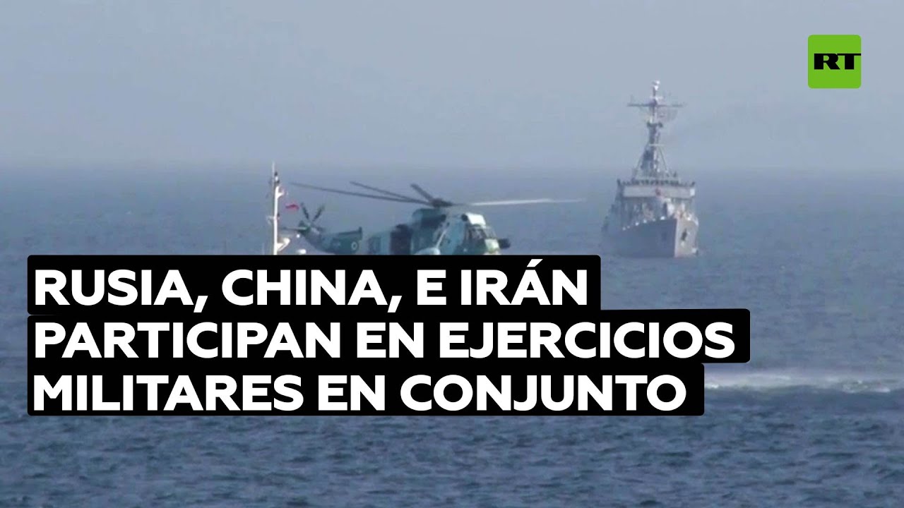 Rusia, China e Irán ensayan maniobras militares y contra la piratería en los ejercicios CHIRU-2022