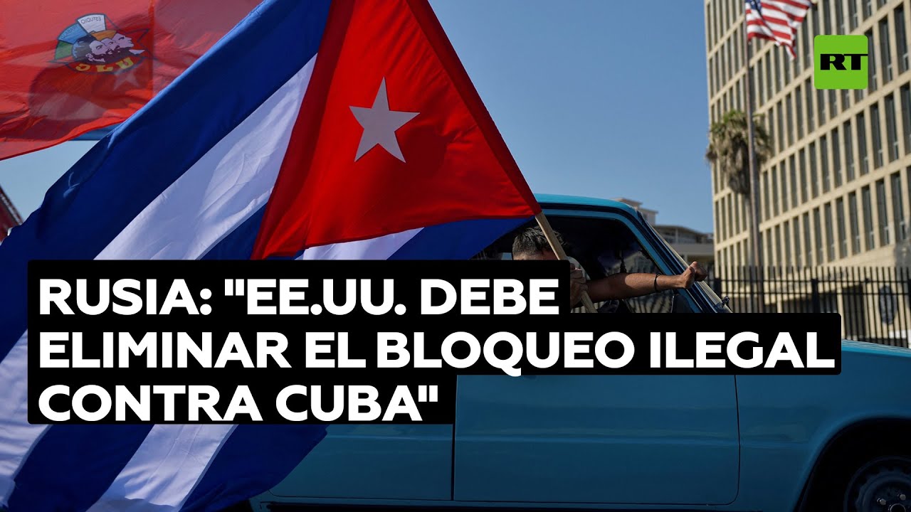Rusia: "El bloqueo de EE.UU. a Cuba es un ejemplo clásico de dobles estándares"