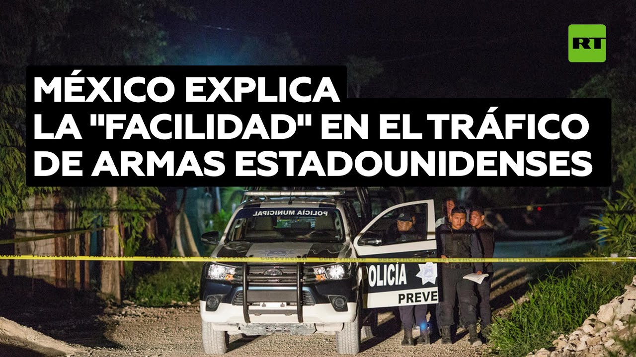 Explican desde México por qué el tráfico de armas estadounidenses resulta tan "fácil"