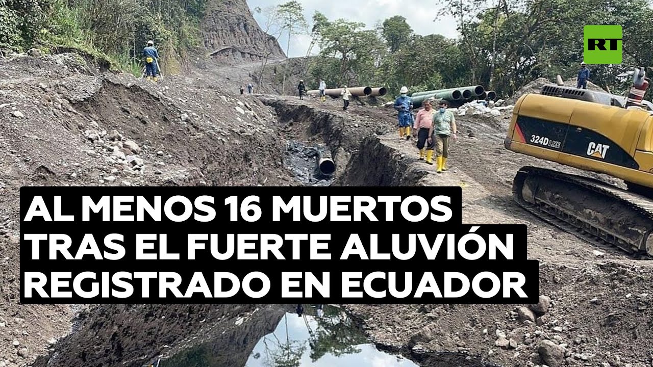 Asciende a 16 el número de muertos por el fuerte aluvión registrado en Ecuador