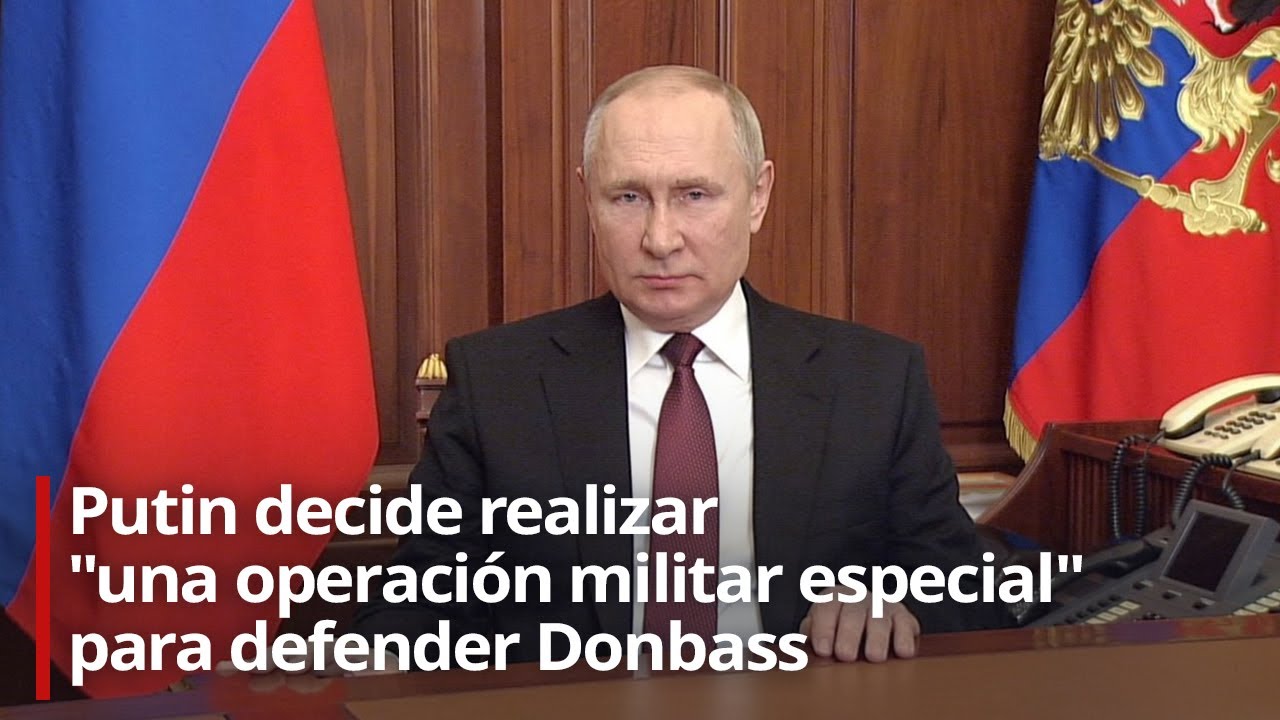 Putin decide realizar "una operación militar especial" para defender Donbass (VERSIÓN COMPLETA)
