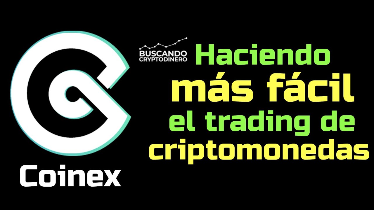 🟢 COINEX ➤ Haciendo más fácil el trading de criptomonedas !!
