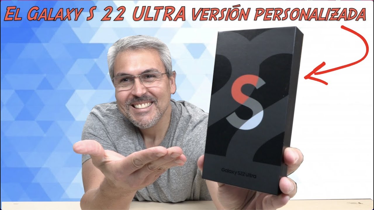 UNBOXING versión personalizada del Galaxy S 22 Ultra 5G