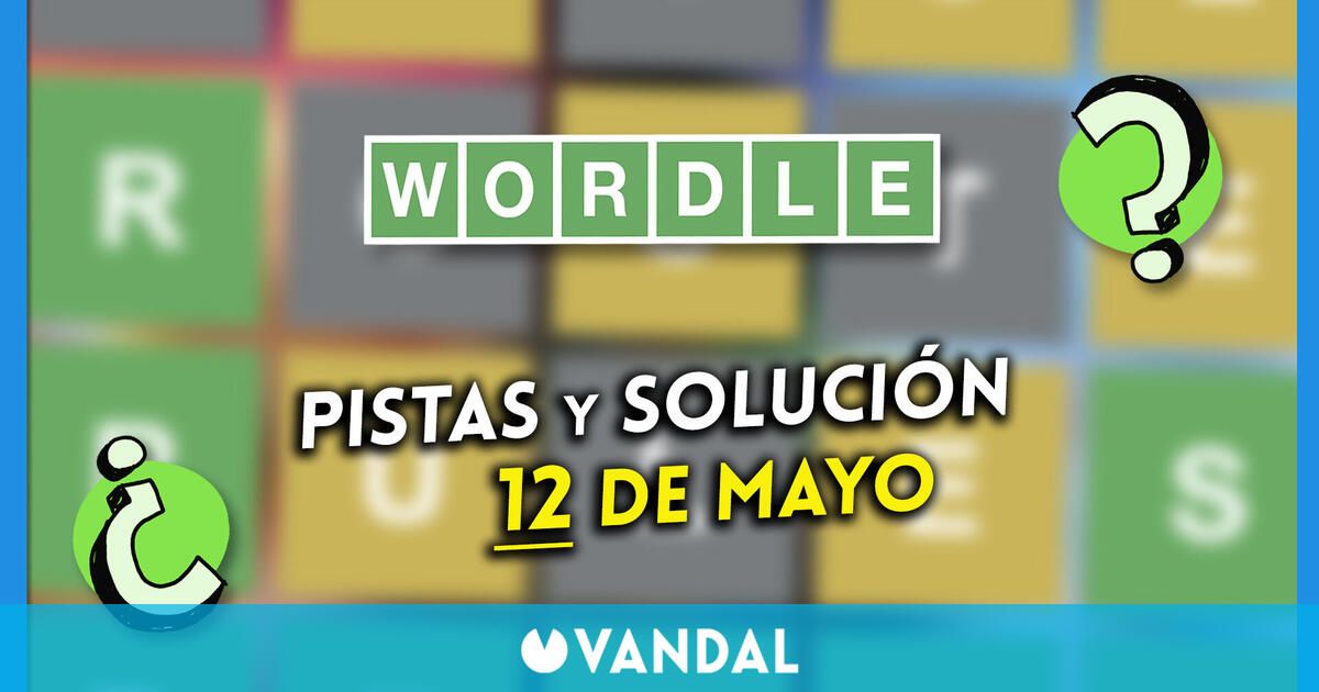 Wordle en español hoy 12 de mayo: Pistas y solución a la palabra oculta