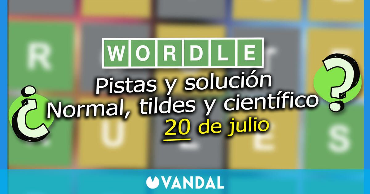 Wordle en español, tildes y científico hoy 20 de julio: Pistas y solución a la palabra oculta