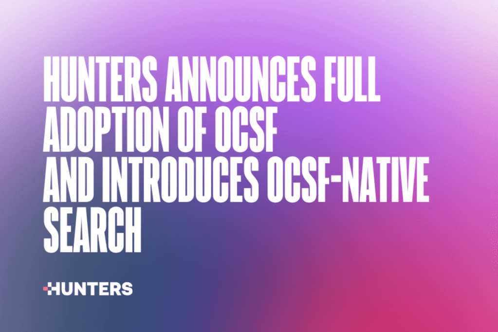 Hunters anuncia la adopción total de OCSF e introduce la búsqueda nativa de OCSF